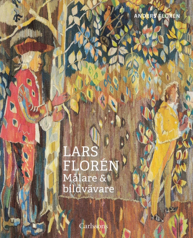 Lars Florén : Målare & bildvävare; Anders Florén; 2018