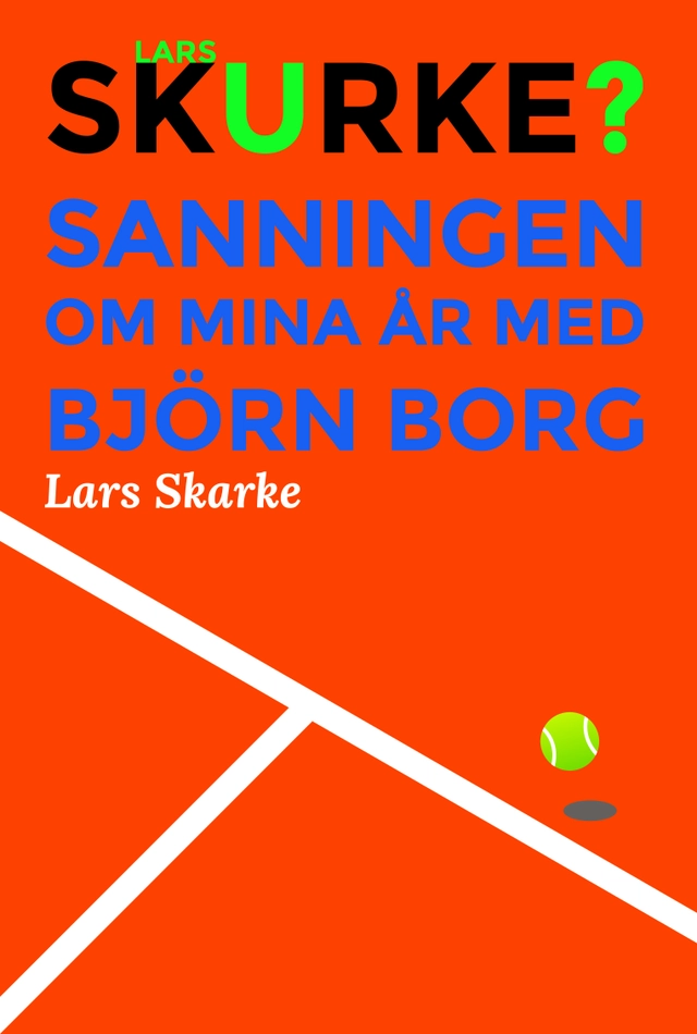 Lars Skurke? – Sanningen om mina år med Björn Borg; Lars Skarke; 2018