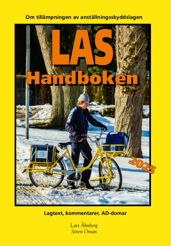 LAS-handboken 2025 - Lagtext, kommentarer, AD-domar : om tillämpningen av anställningsskyddslagen; Lars Åhnberg, Sören Öman; 2025
