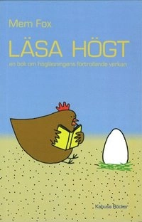 Läsa högt : en bok om högläsningens förtrollande verkan; Mem Fox; 2010