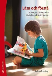 Läsa och förstå : arbete med läsförståelse i tidig läs- och skrivinlärning; Helena Eckeskog; 2015
