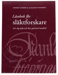 Läsebok för släktforskare : lär dig tyda och läsa gammal handstil; Henrik Anderö, Elisabeth Thorsell; 2004