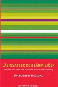 Läsinsatser och lärmiljöer : metoder och idéer från aktuell läs- och lärandeforskning; Eva Haglund; 2016