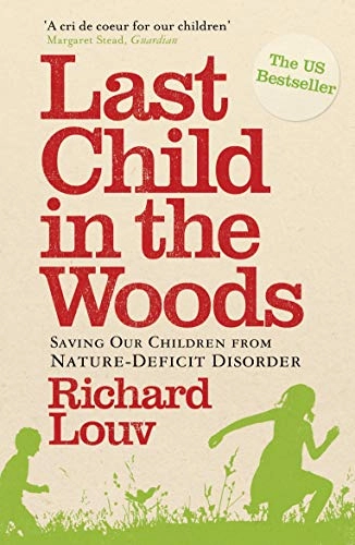 Last child in the woods : saving our children from nature-deficit disorder; Richard Louv; 2010