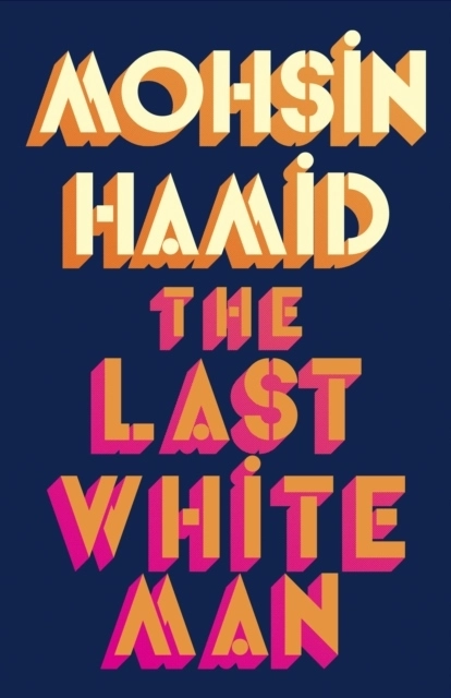Last White Man; Mohsin Hamid; 2022