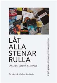 Låt alla stenar rulla – lärande, estetik, samhälle. En vänbok till Ove Sernhede; Thomas Johansson, Johan Söderman; 2016