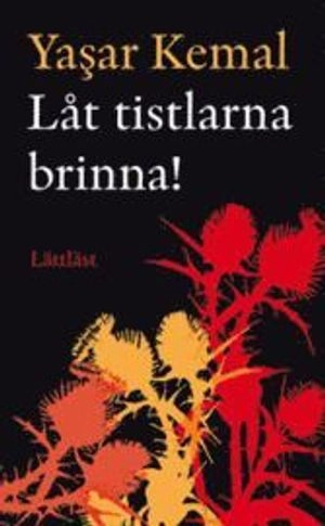 Låt tistlarna brinna! / Lättläst; Yasar Kemal; 2009