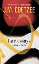 Late essays : 2006-2017; J. M. Coetzee; 2017