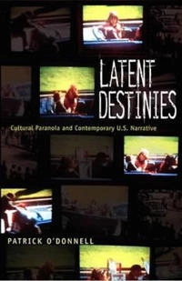 Latent destinies : cultural paranoia and contemporary U.S. narrative; Patrick O'Donnell; 2000
