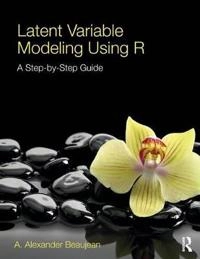 Latent variable modeling using R : a step by step guide; A. Alexander Beaujean; 2014