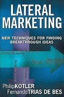 Lateral Marketing: New Techniques for Finding Breakthrough Ideas; Philip Kotler, Fernando Trias de Bes; 2003
