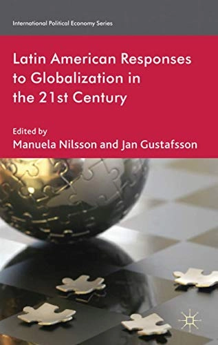 Latin American responses to globalization in the 21st century; M Nilsson, J Gustafsson, Manuela Nilsson, Jan Gustafsson; 2012