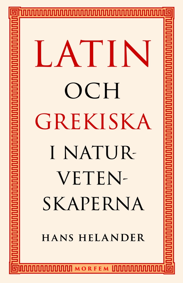 Latin och grekiska i naturvetenskaperna; Hans Helander; 2021