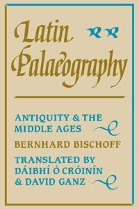 Latin palaeography : antiquity and the Middle Ages; Bernhard Bischoff; 2007