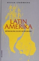 Latinamerika : utveckling eller avveckling; Stefan Strömberg; 2003