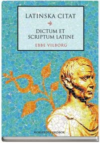 Latinska citat : Dictum et scriptum latine; Ebbe Vilborg; 2004
