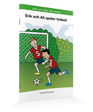 Lätt att läsa för vuxna (grön): Erik och Ali spelar fotboll; Louise Wramner; 2015