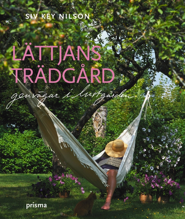 Lättjans trädgård : genvägar i lustgården; Siv Nilson; 2004