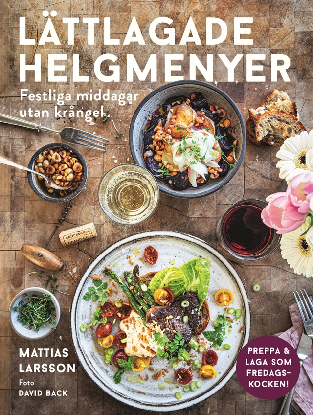 Lättlagade helgmenyer : festliga middagar utan krångel; Mattias Larsson; 2020