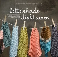 Lättvirkade disktrasor : enkla och moderna restgarnsprojekt för kök och badrum; Camilla Schmidt Rasmussen; 2018