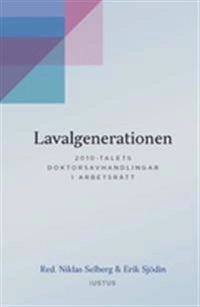 Lavalgenerationen : 2010-talets doktorsavhandlingar i arbetsrätt; Erik Sjödin, Niklas Selberg; 2019