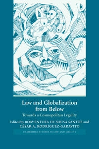 Law and globalization from below : towards a cosmopolitan legality; Boaventura De Sousa Santos, CéSar A RodríGuez-Garavito; 2005