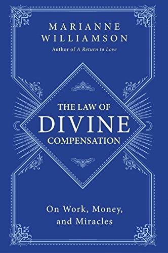 Law of Divine Compensation; Marianne Williamson; 2014