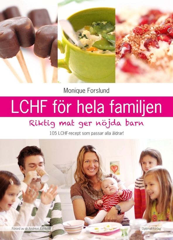 LCHF för hela familjen : riktig mat ger nöjda barn; Monique Forslund; 2012