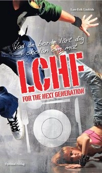 LCHF for the next generation : vad de borde lärt dig i skolan om mat; Lars-Erik Litsfeldt; 2011