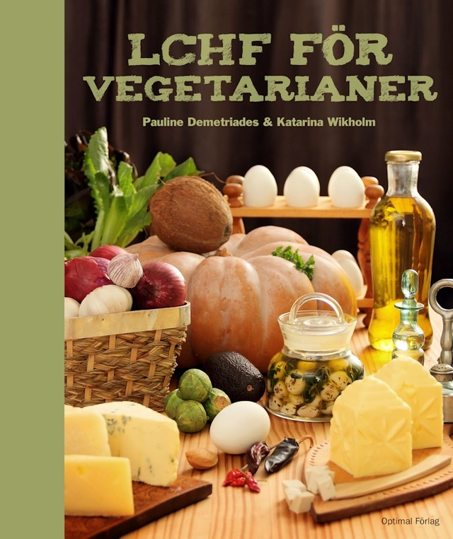 LCHF för vegetarianer; Pauline Demetriades, Katarina Wikholm; 2012