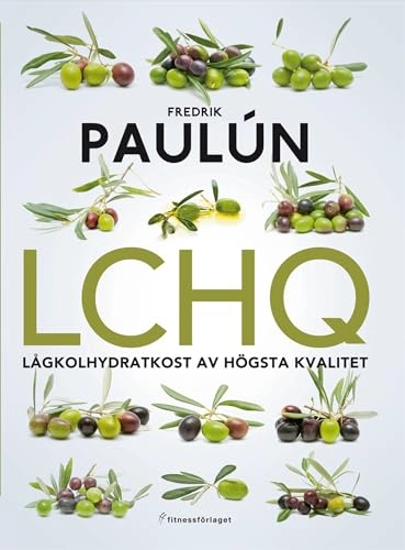 LCHQ : lågkolhydratkost av högsta kvalitet; Fredrik Paulún; 2012