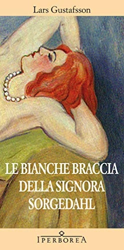 Le bianche braccia della signora Sorgedahl; Lars Gustafsson; 2012