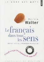 Le français dans tous les sens : grandes et petites histoires de notre langue; Henriette Walter; 2008