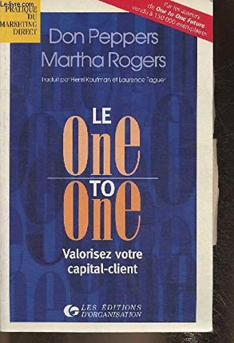 Le one to one: valorisez votre capital-clientCollection Pratique du marketing directPratique du marketing direct; Don Peppers, Martha Rogers