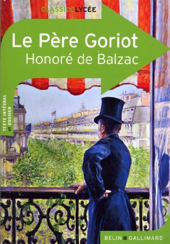 Le père GoriotVolym 99 av Classico lycée, ISSN 2104-9610; Honoré de Balzac; 2013
