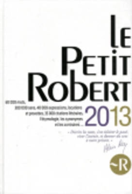 Le Petit Robert : dictionnaire alphabétique et analogique de la langue française : nouvelle édition du Petit Robert de Paul Robert; Paul Robert; 2012