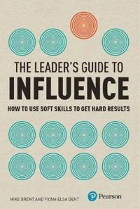 Leader's Guide to Influence, The; Mike Brent, Fiona Dent; 2010