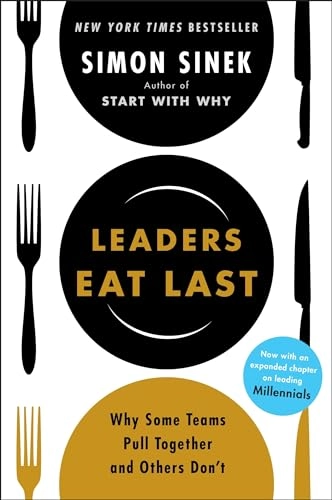 Leaders eat last : why some teams pull together and others don't; Simon Sinek; 2014