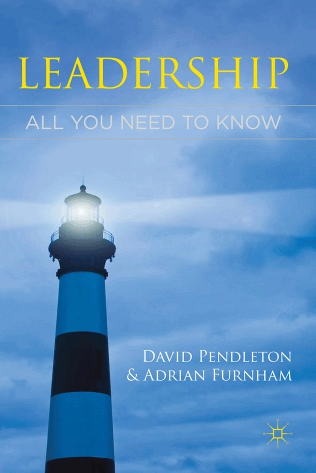 Leadership : all you need to know; David Pendleton, Adrian Furnham; 2012