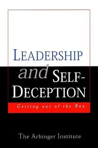 Leadership and self-deception : getting out of the box; Arbinger Institute; 2000