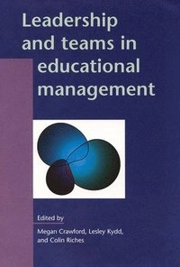 Leadership and teams in educational management; Megan Crawford, Lesley Kydd, Colin Riches; 1997
