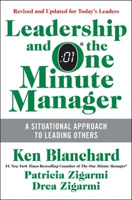 Leadership and the One Minute Manager Updated Ed; Ken Blanchard, Patricia Zigarmi, Drea Zigarmi; 2013