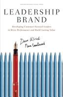 Leadership brand : developing customer-focused leaders to drive performance and build lasting value; Dave Ulrich; 2007