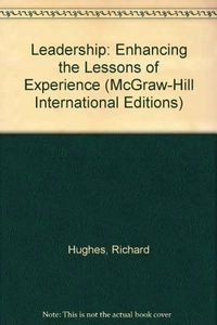 Leadership : enhancing the lessons of experience; Richard L. Hughes; 1999