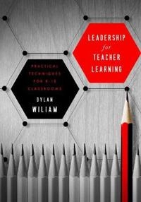 Leadership [for] teacher learning : creating a culture where all teachers improve so that all students succeed; Dylan Wiliam; 2016