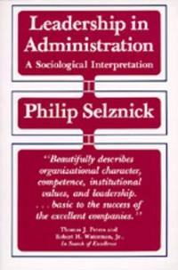 Leadership in administration : a sociological interpretation; Philip Selznick; 1984