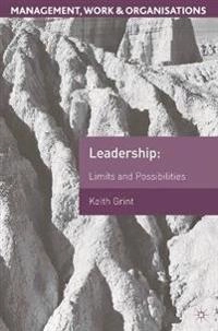 Leadership : limits and possibilities; Keith Grint; 2005