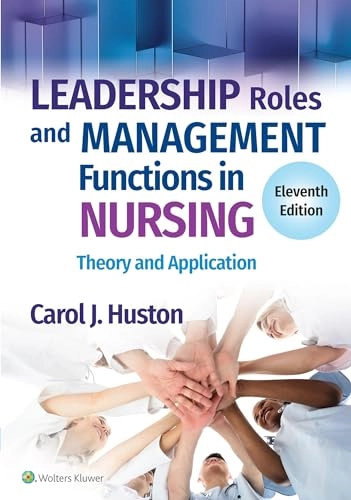 Leadership Roles and Management Functions in Nursing: Theory and Application; Carol J Huston; 2023