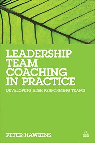Leadership Team Coaching in Practice: Developing High Performing TeamsBusinessPro collection; P. Hawkins; 2014