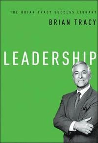Leadership: The Brian Tracy Success Library; Brian Tracy; 2014